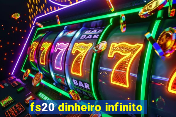 fs20 dinheiro infinito